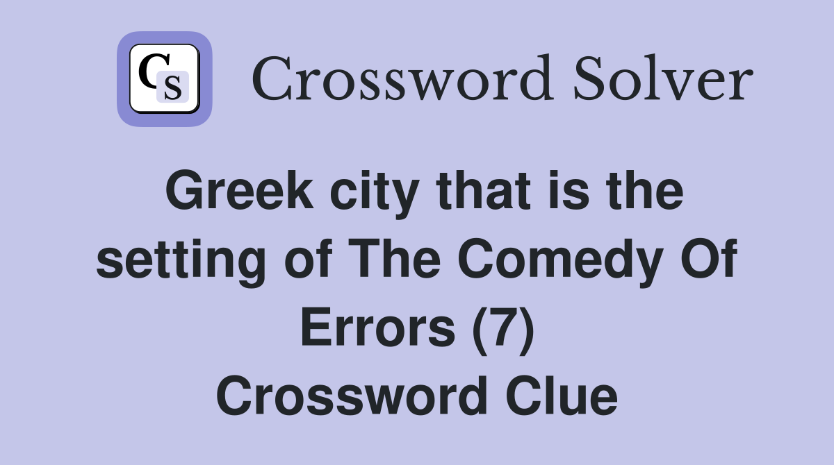 Greek city that is the setting of The Comedy Of Errors (7) Crossword Clue