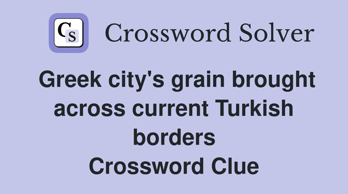 Greek city's grain brought across current Turkish borders Crossword Clue