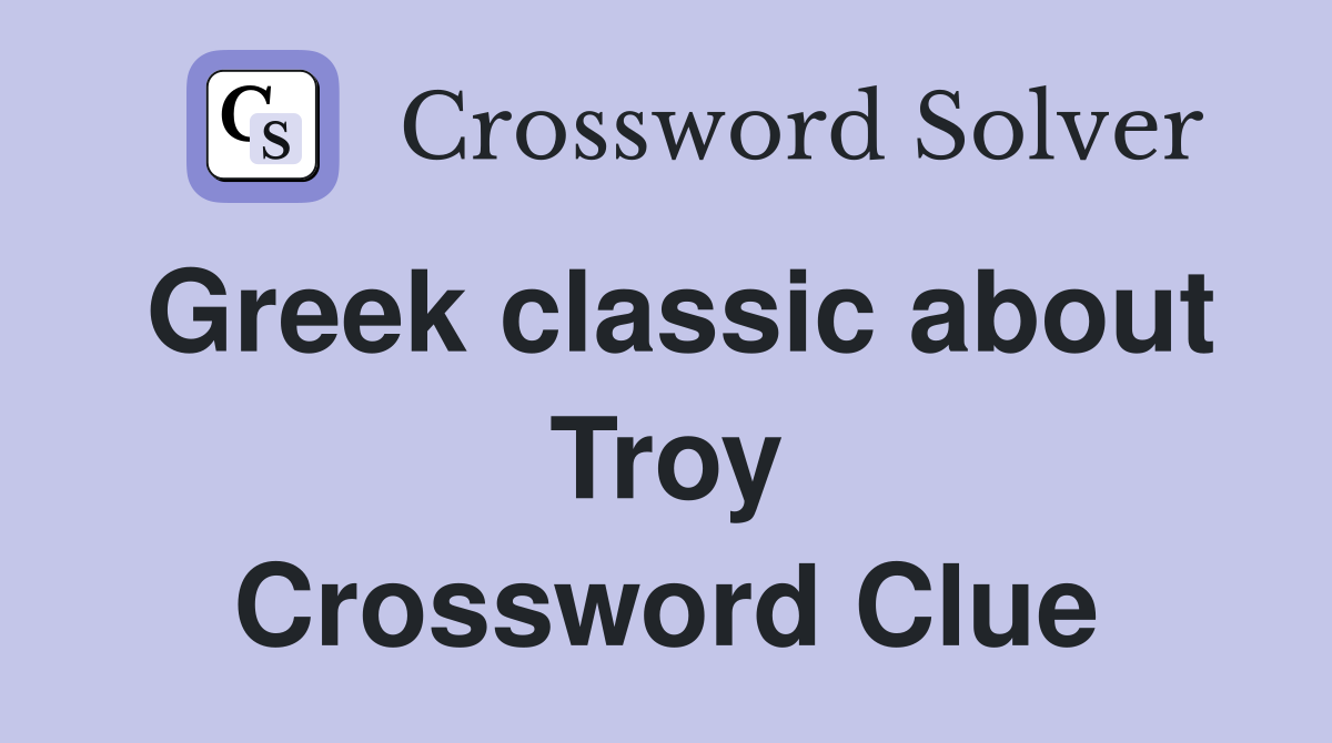 Greek classic about Troy Crossword Clue