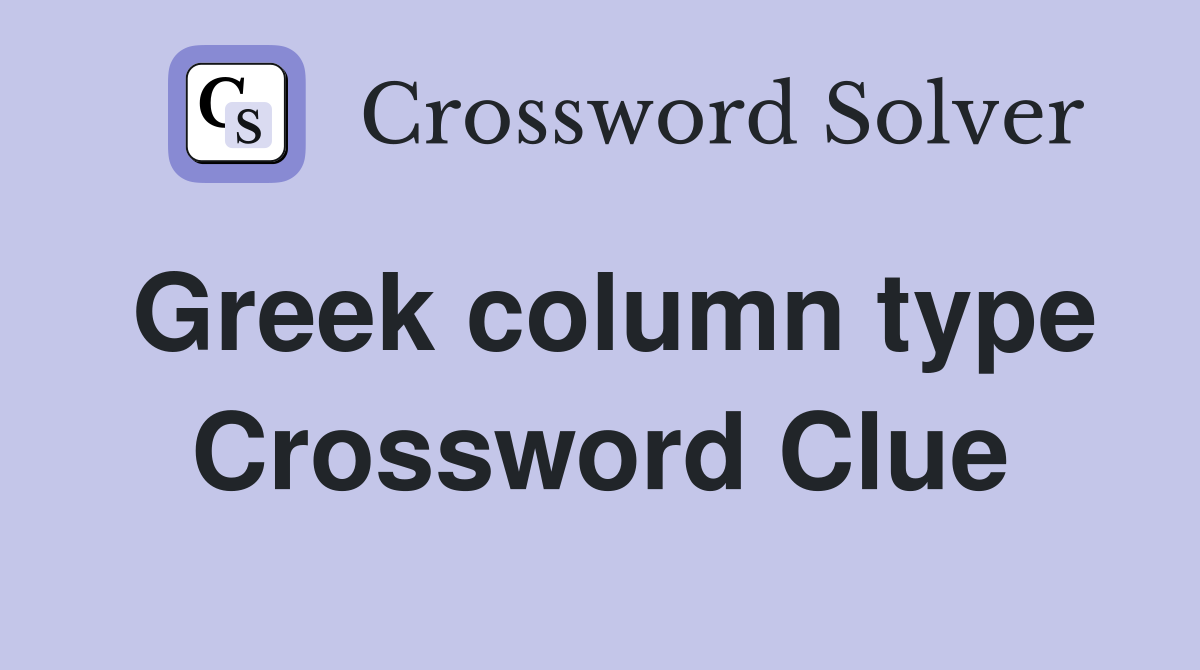 Greek column type Crossword Clue