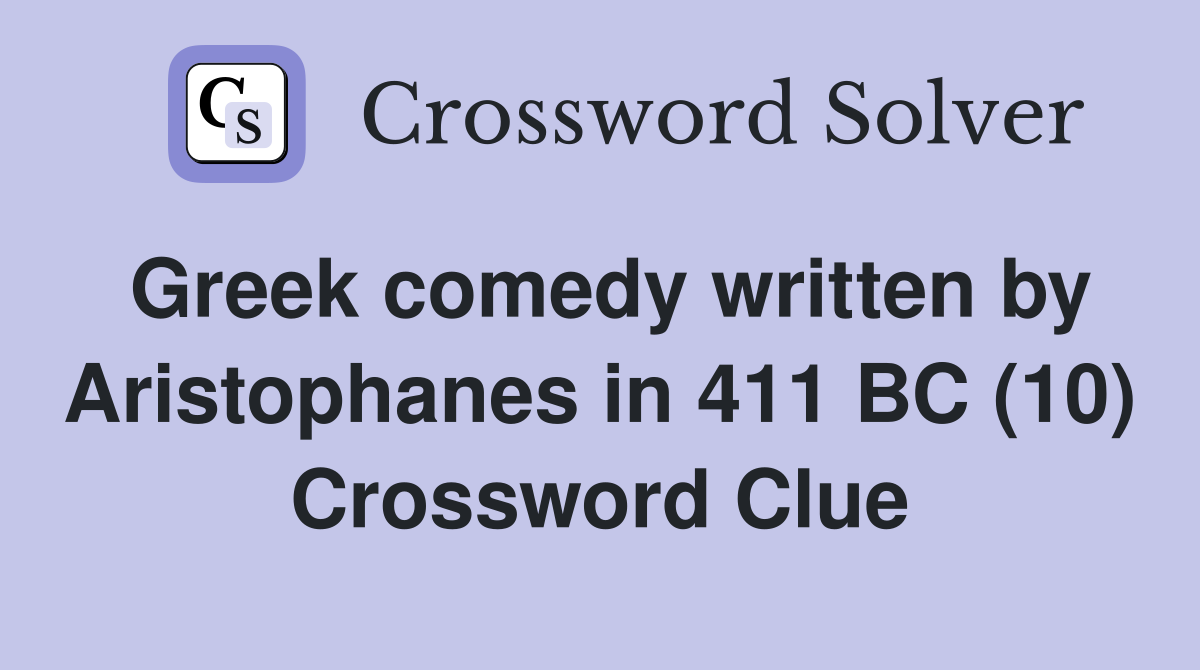 Greek comedy written by Aristophanes in 411 BC (10) Crossword Clue