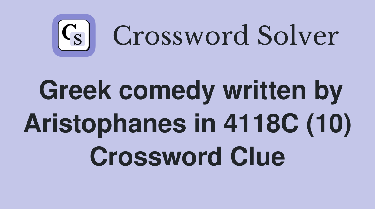 Greek comedy written by Aristophanes in 4118C (10) Crossword Clue