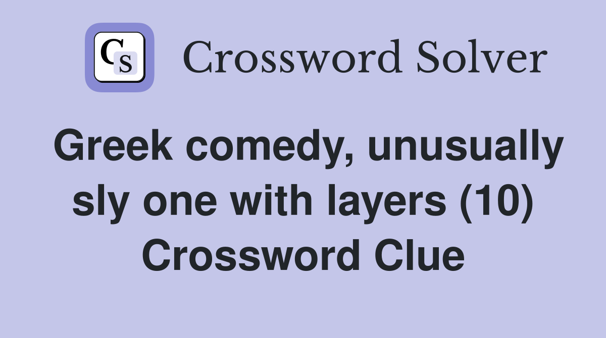 Greek comedy, unusually sly one with layers (10) Crossword Clue