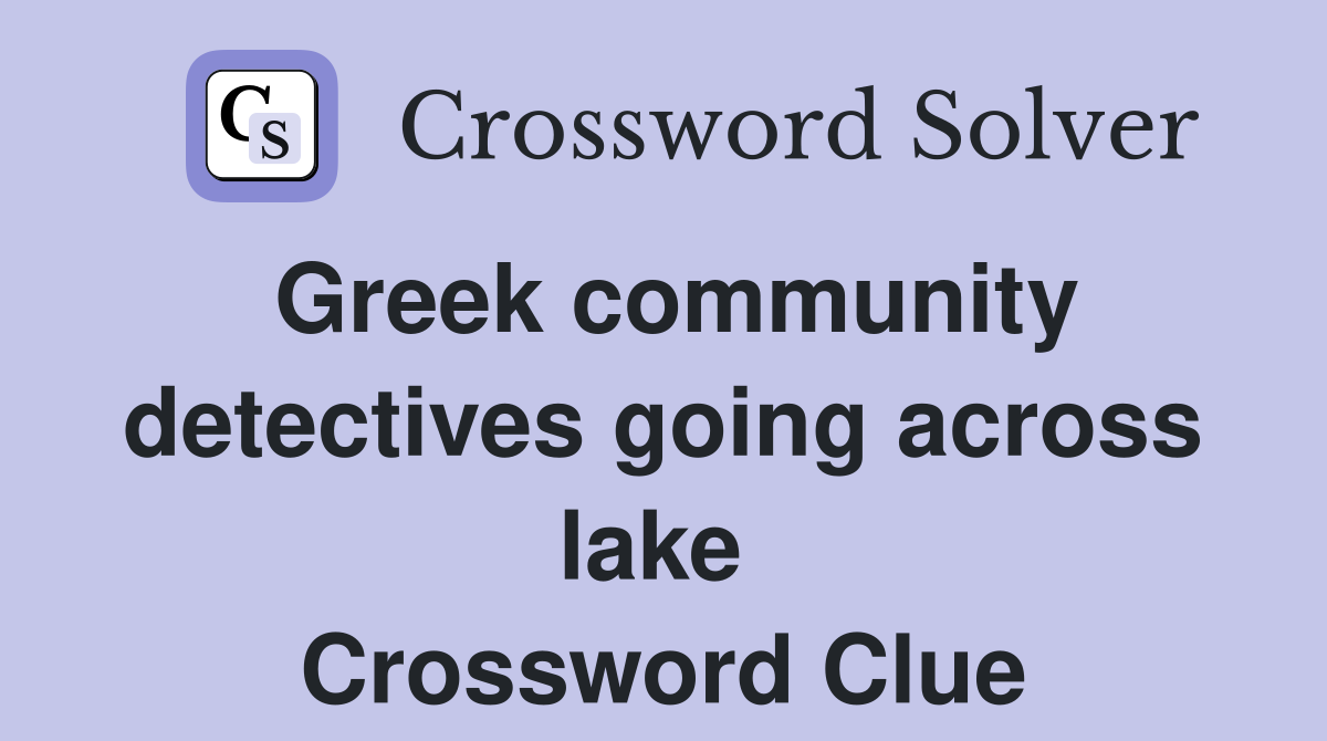 Greek community detectives going across lake  Crossword Clue