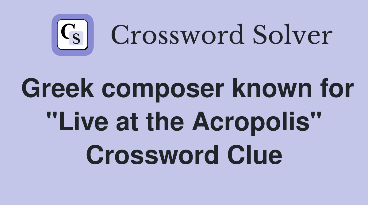 Greek composer known for "Live at the Acropolis" Crossword Clue