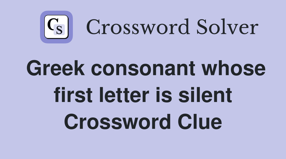 Greek consonant whose first letter is silent Crossword Clue