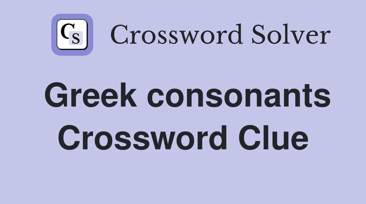 Greek consonants Crossword Clue Answers Crossword Solver