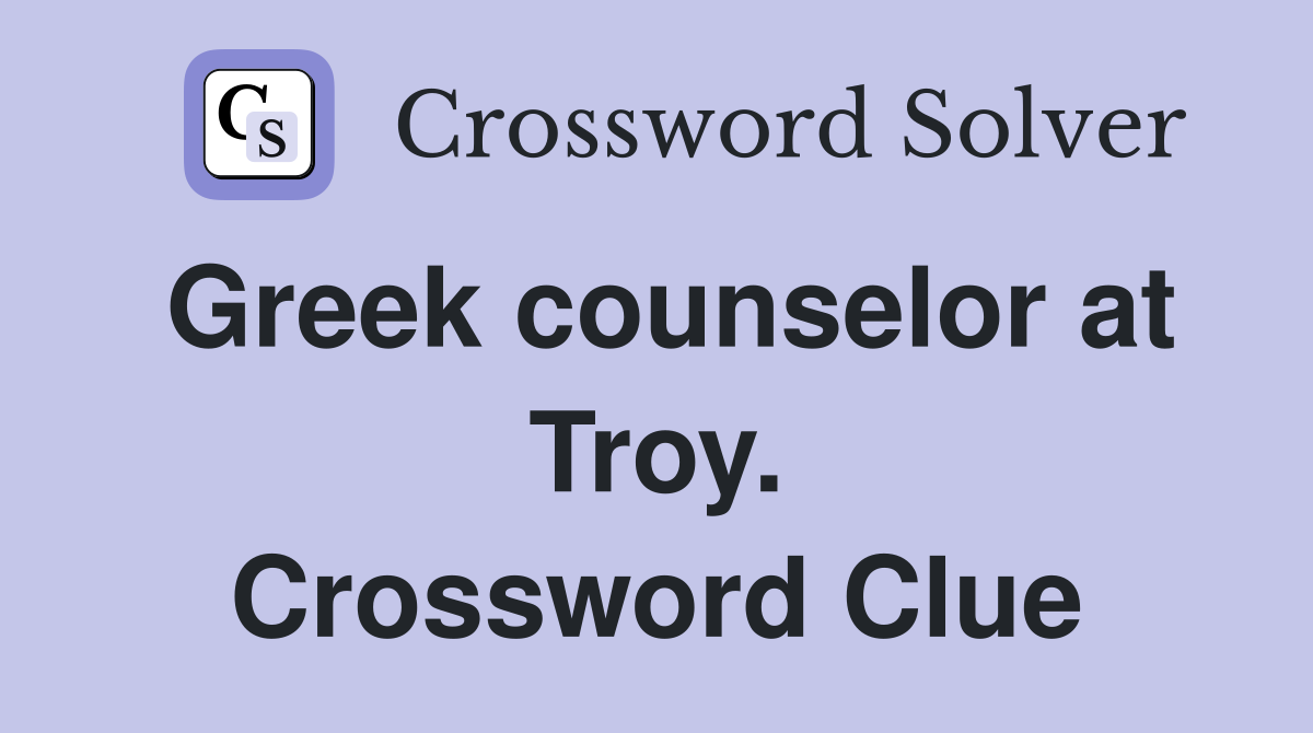 Greek counselor at Troy. Crossword Clue