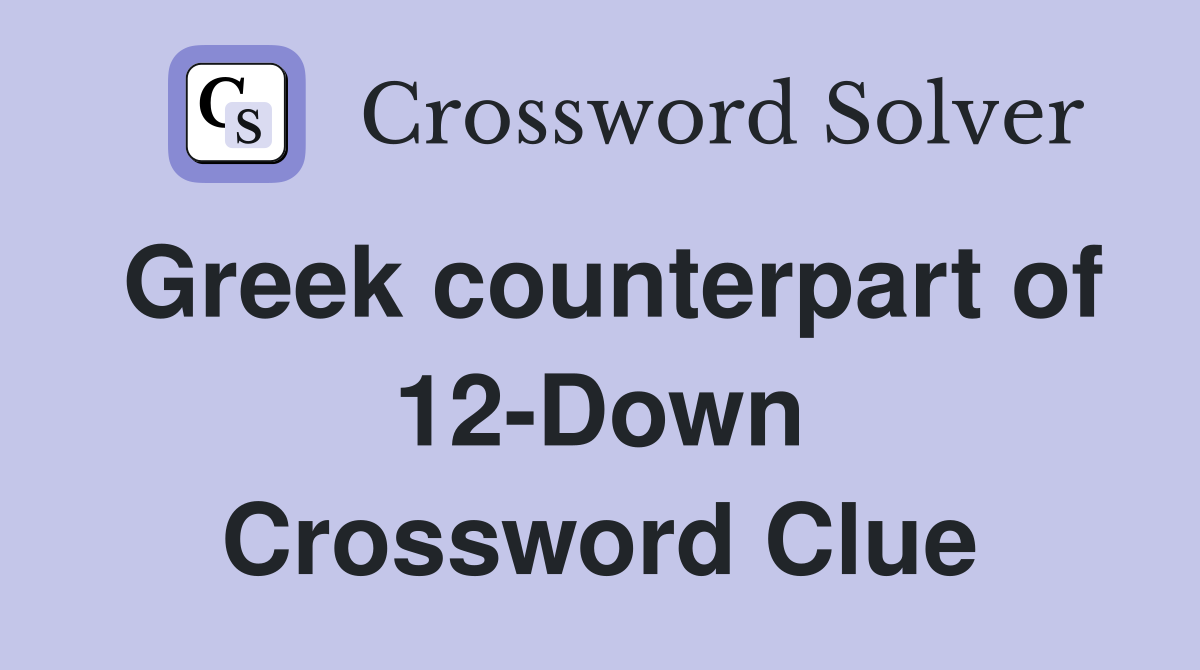 Greek counterpart of 12-Down Crossword Clue