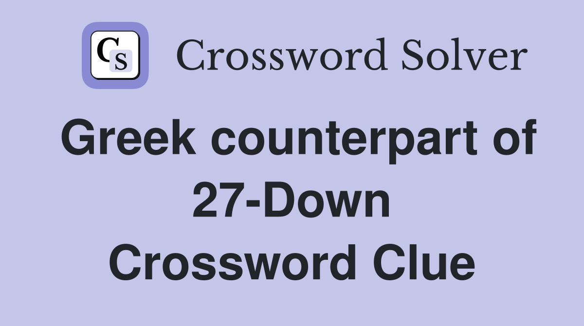 Greek counterpart of 27-Down Crossword Clue