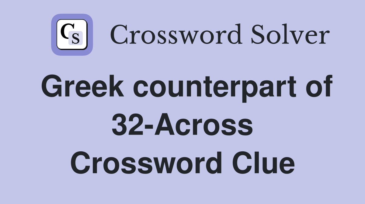 Greek counterpart of 32-Across Crossword Clue