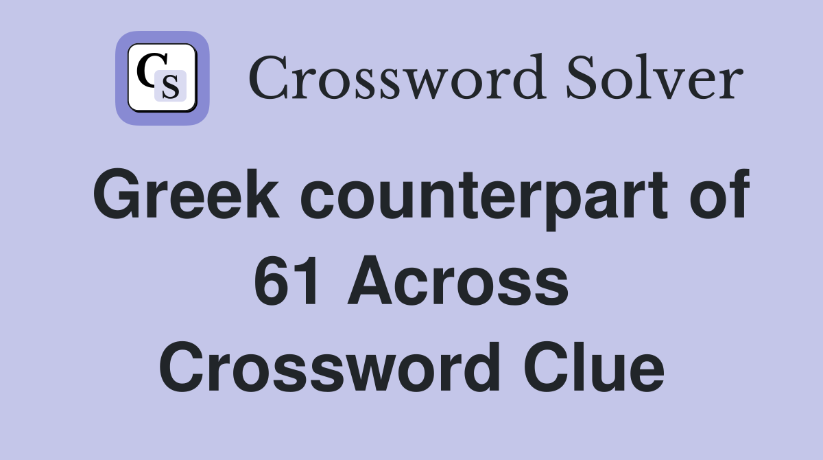 Greek counterpart of 61 Across Crossword Clue