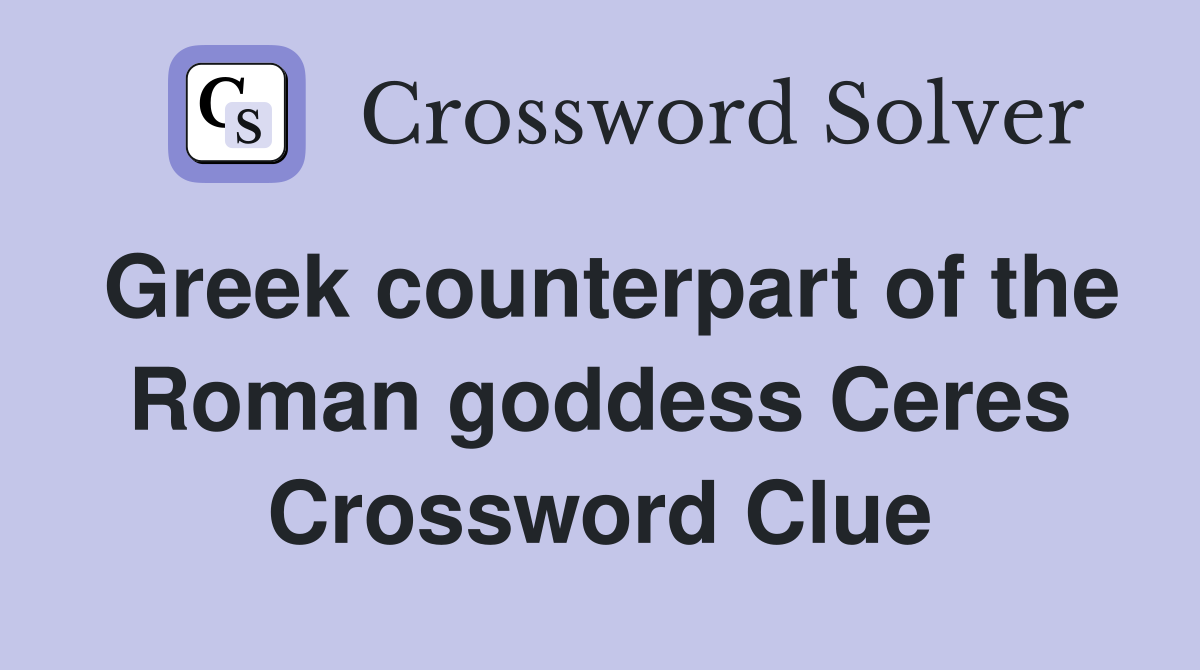 Greek counterpart of the Roman goddess Ceres Crossword Clue