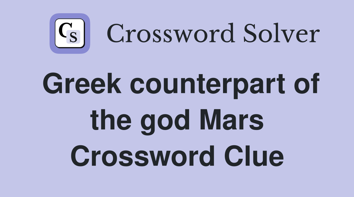 Greek counterpart of the god Mars Crossword Clue