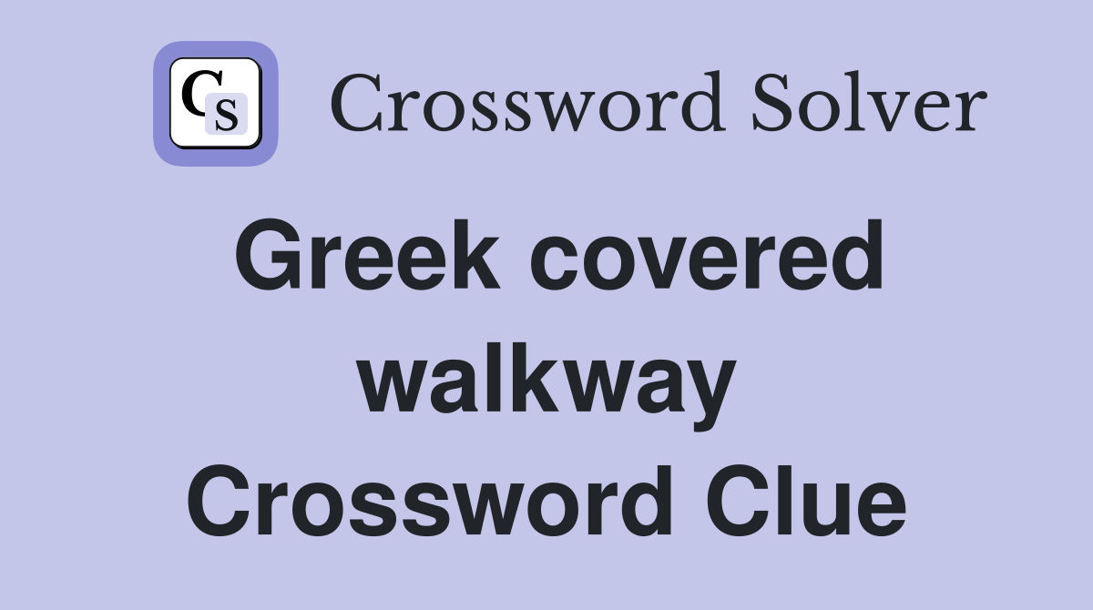 Greek covered walkway Crossword Clue