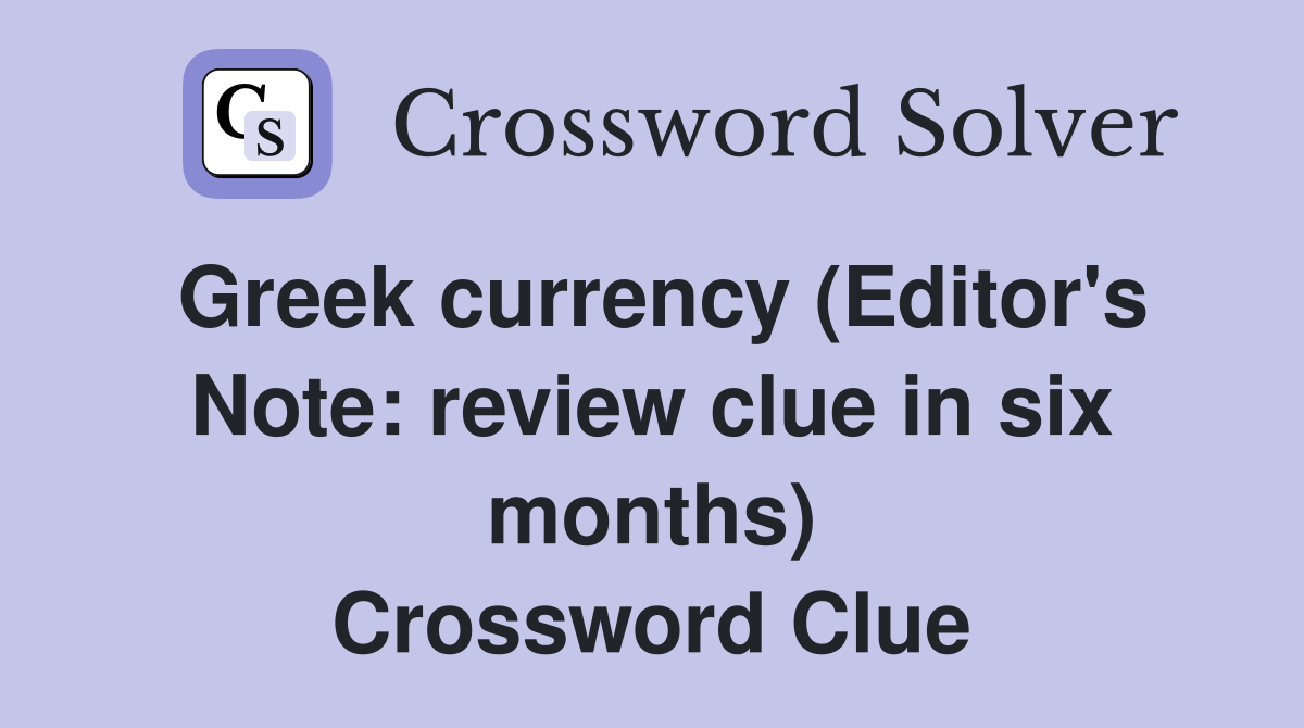 Greek currency (Editor's Note: review clue in six months) Crossword Clue