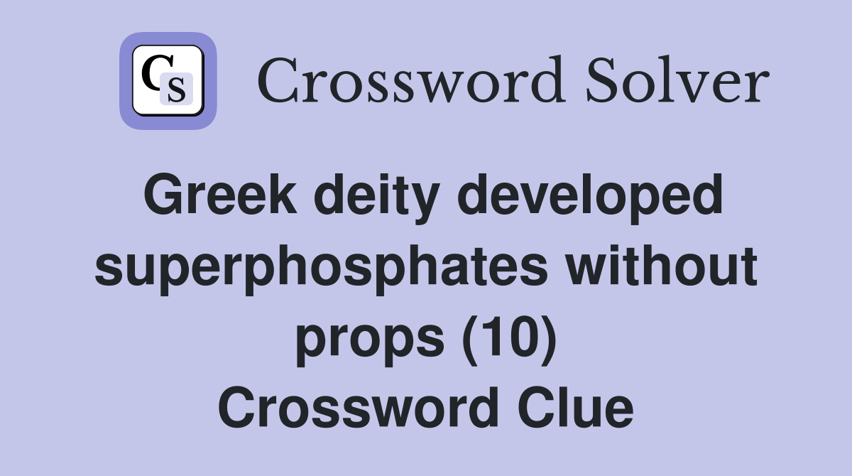 Greek deity developed superphosphates without props (10) Crossword Clue
