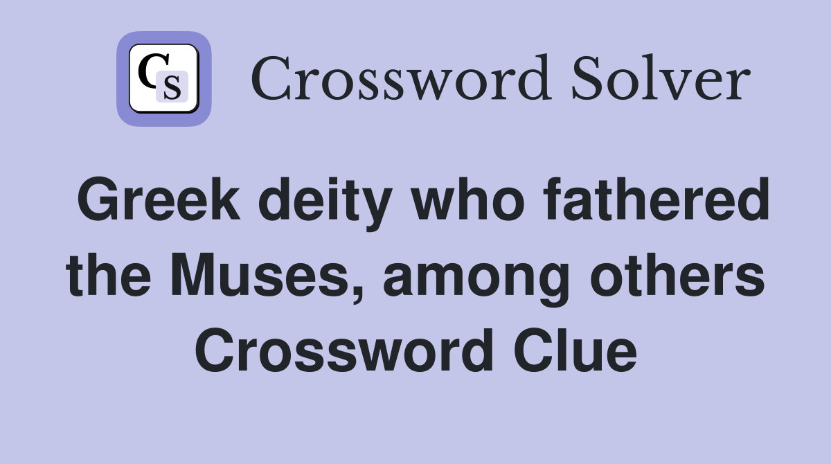 Greek deity who fathered the Muses, among others Crossword Clue