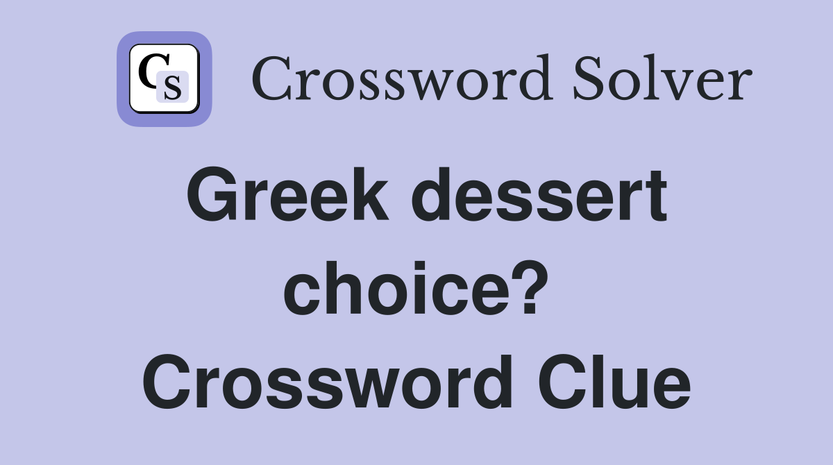 Greek dessert choice? Crossword Clue