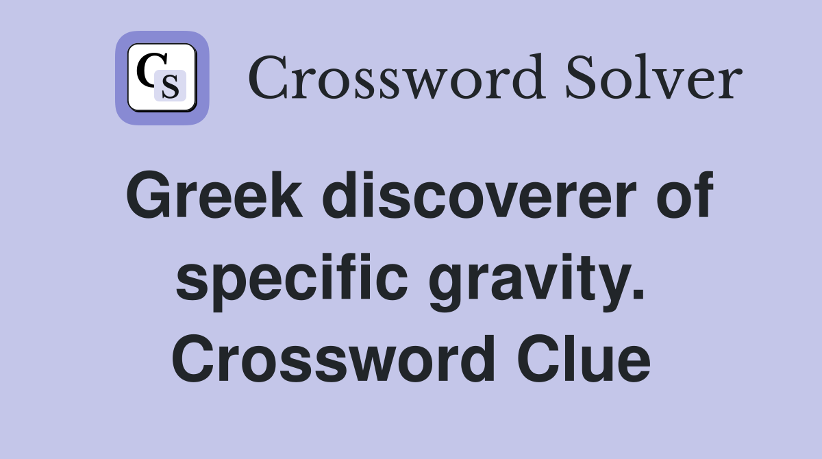 Greek discoverer of specific gravity. Crossword Clue