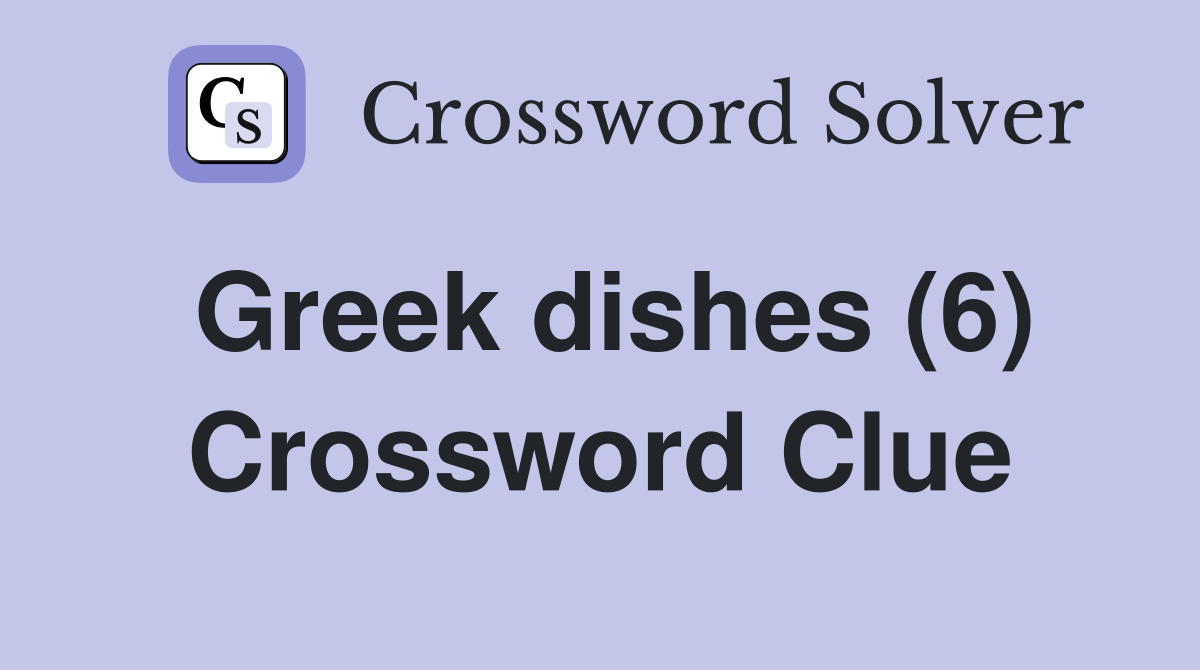 Greek dishes (6) Crossword Clue