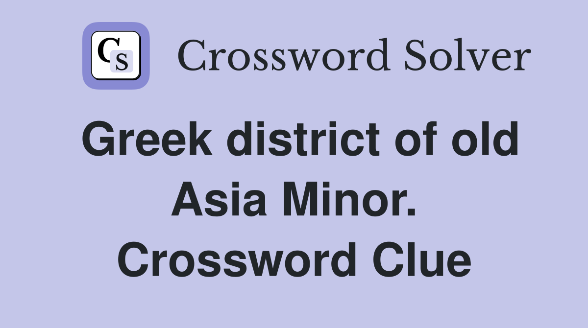 Greek district of old Asia Minor. Crossword Clue
