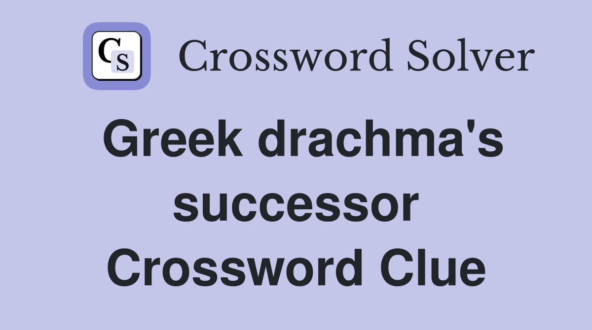 Greek drachma's successor Crossword Clue