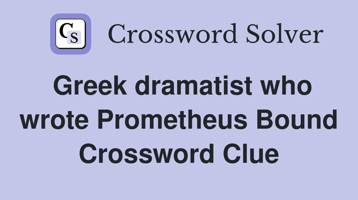Greek dramatist who wrote Prometheus Bound Crossword Clue Answers