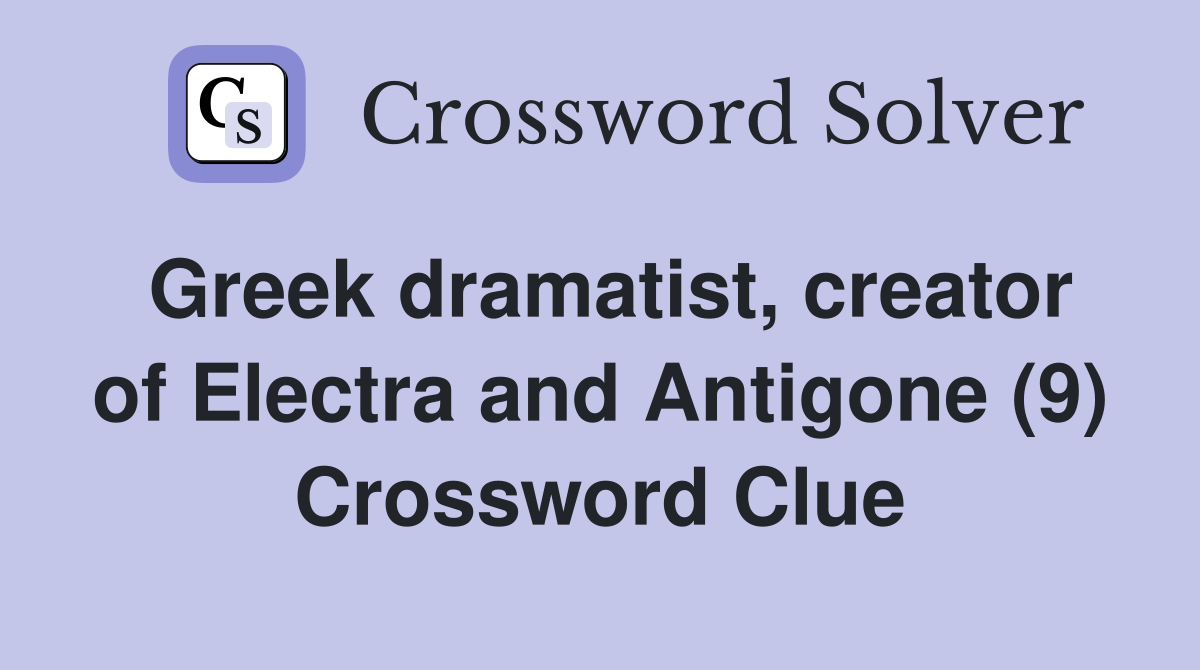 Greek dramatist, creator of Electra and Antigone (9) Crossword Clue