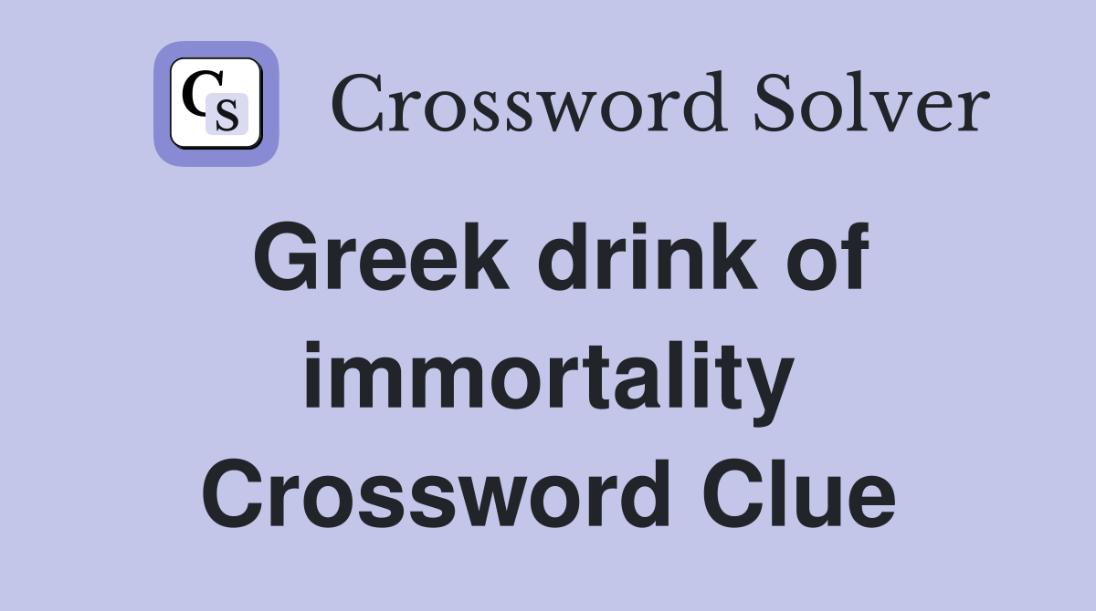 Greek drink of immortality Crossword Clue