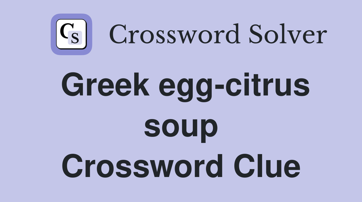Greek egg-citrus soup Crossword Clue