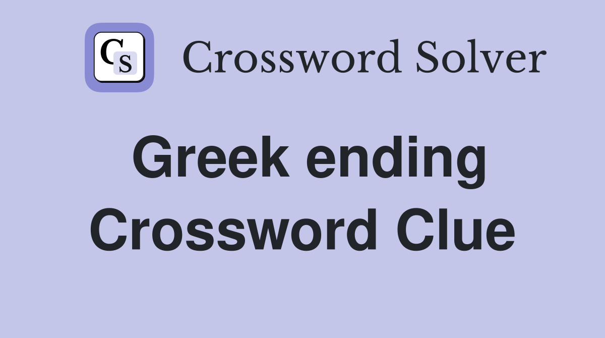 Greek ending Crossword Clue