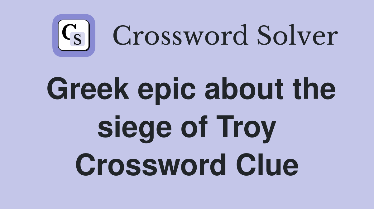 Greek epic about the siege of Troy Crossword Clue