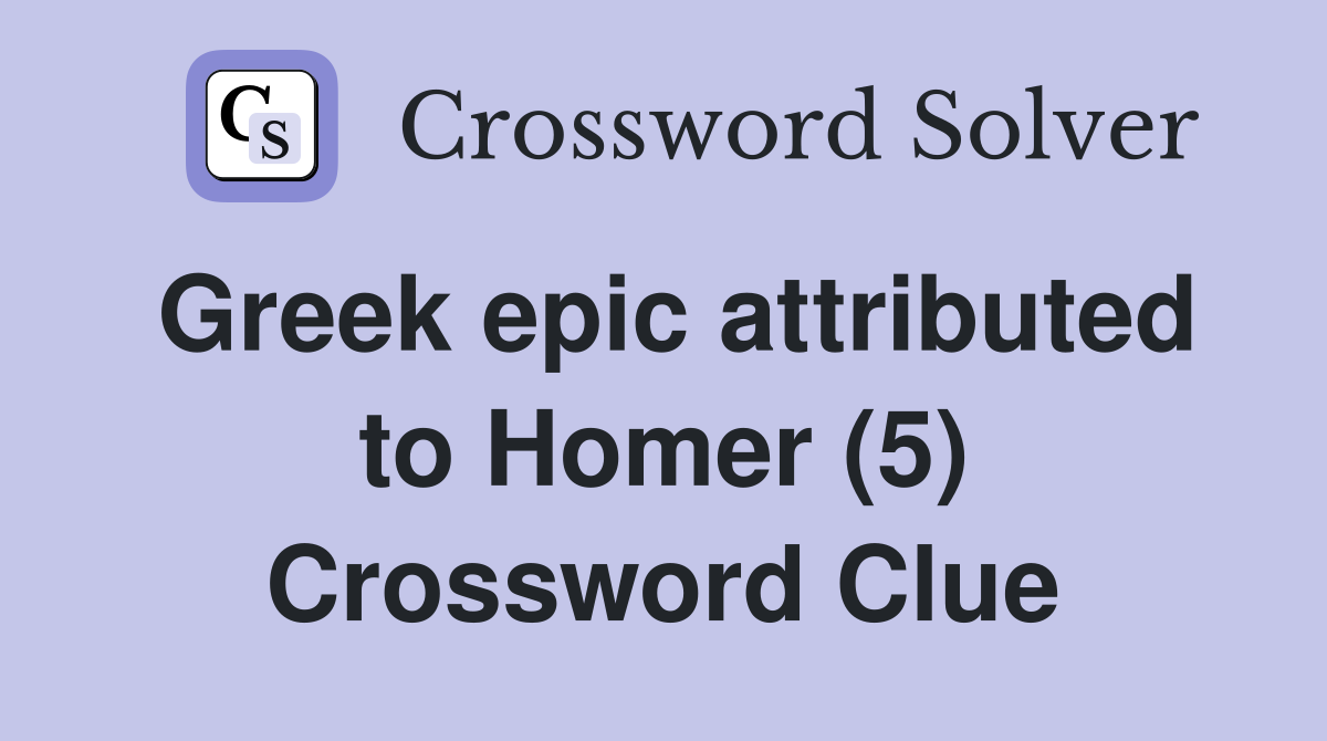 Greek epic attributed to Homer (5) Crossword Clue