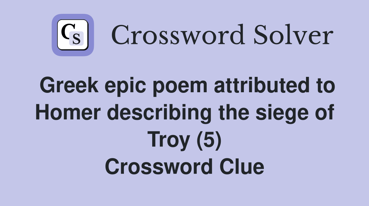 Greek epic poem attributed to Homer describing the siege of Troy (5) Crossword Clue