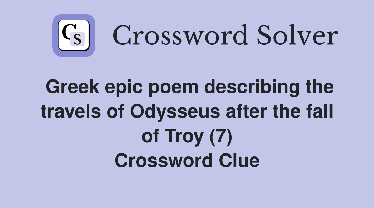 Greek epic poem describing the travels of Odysseus after the fall of Troy (7) Crossword Clue