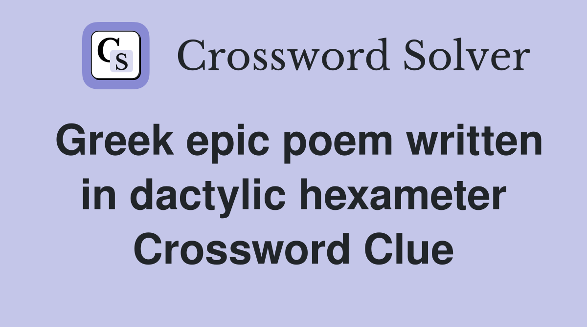 Greek epic poem written in dactylic hexameter Crossword Clue