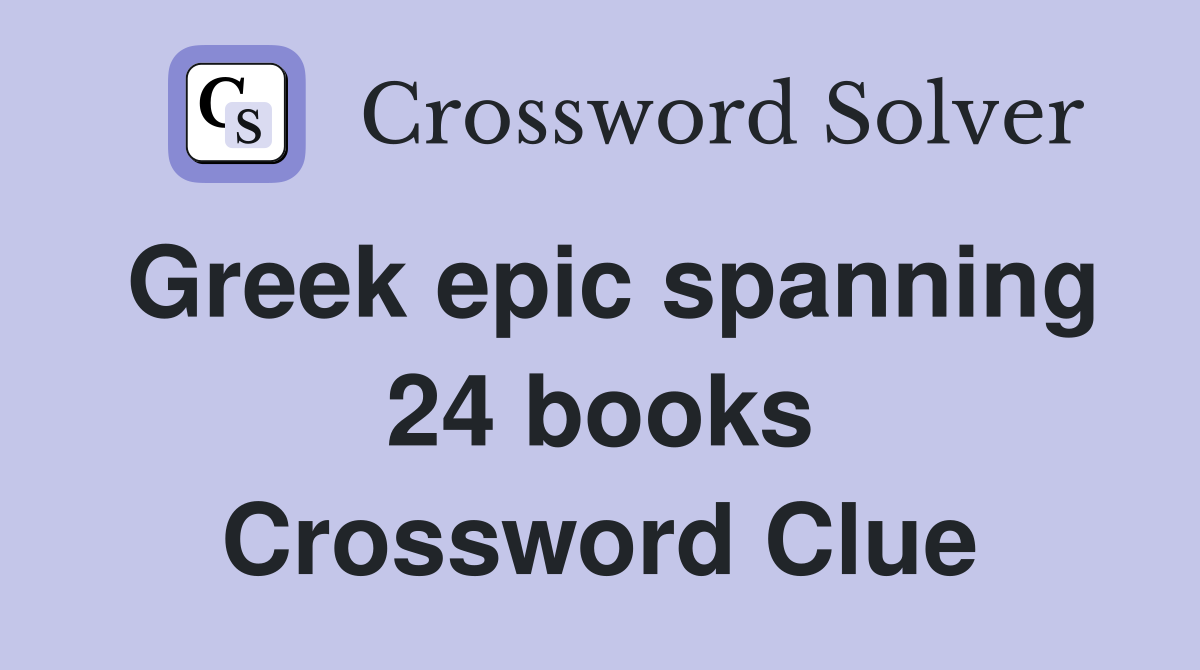 Greek epic spanning 24 books Crossword Clue