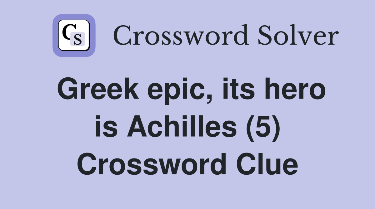 Greek epic, its hero is Achilles (5) Crossword Clue