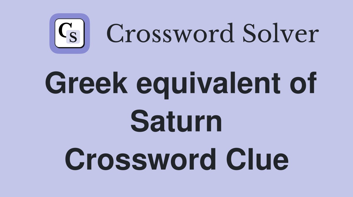 Greek equivalent of Saturn Crossword Clue