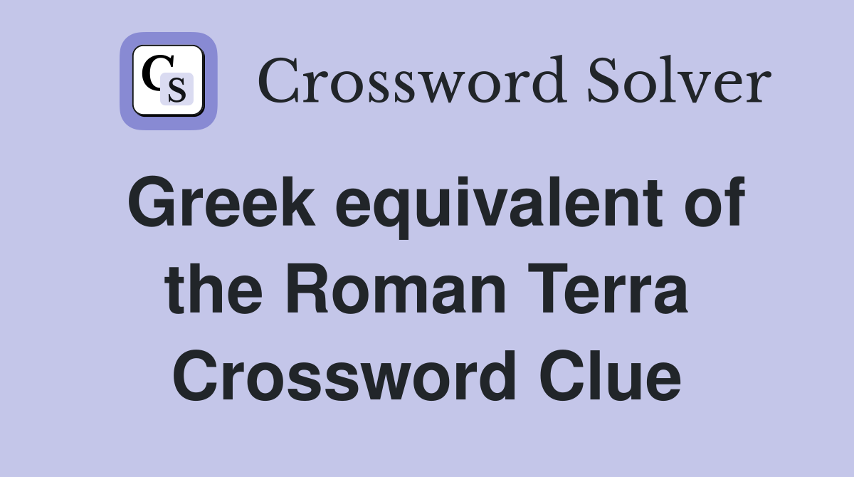 Greek equivalent of the Roman Terra Crossword Clue