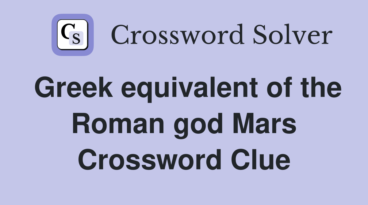 Greek equivalent of the Roman god Mars Crossword Clue