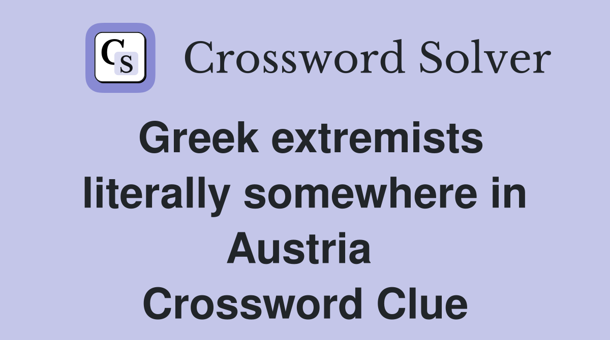 Greek extremists literally somewhere in Austria  Crossword Clue