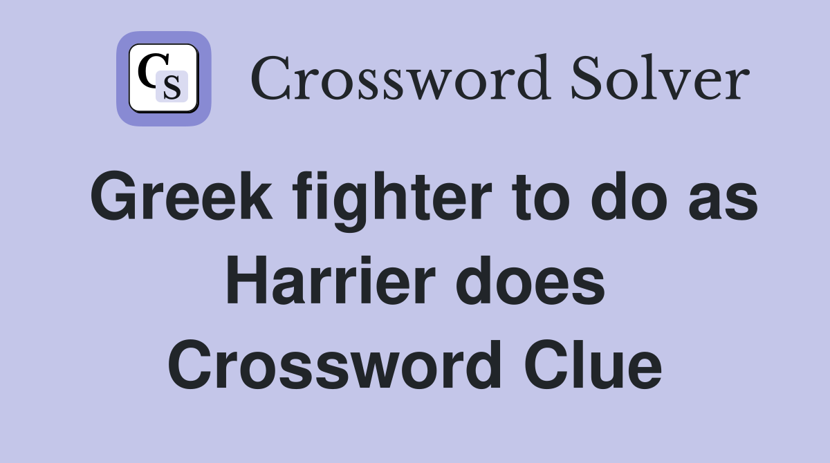 Greek fighter to do as Harrier does Crossword Clue