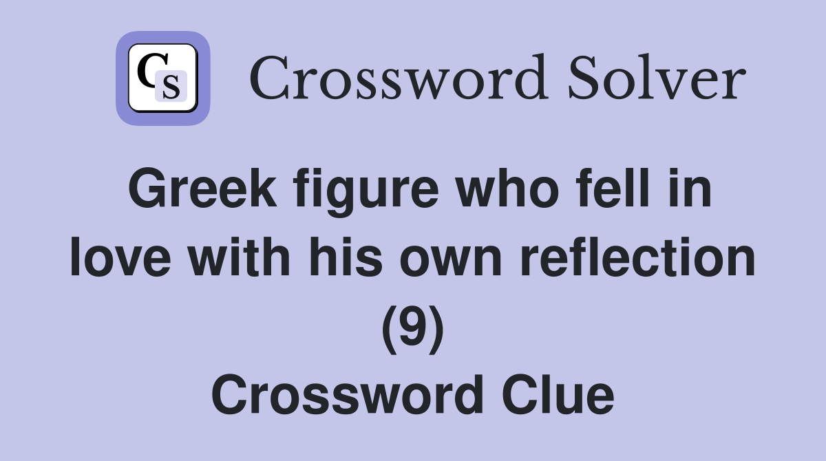 Greek figure who fell in love with his own reflection (9) Crossword Clue