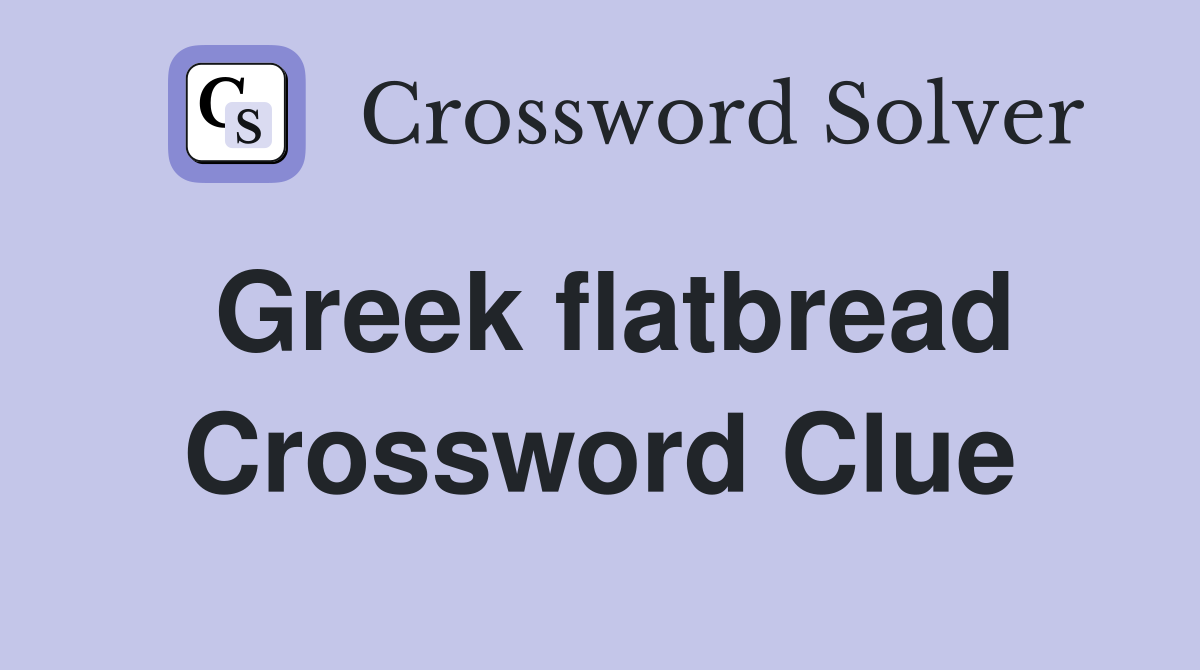 Greek flatbread Crossword Clue