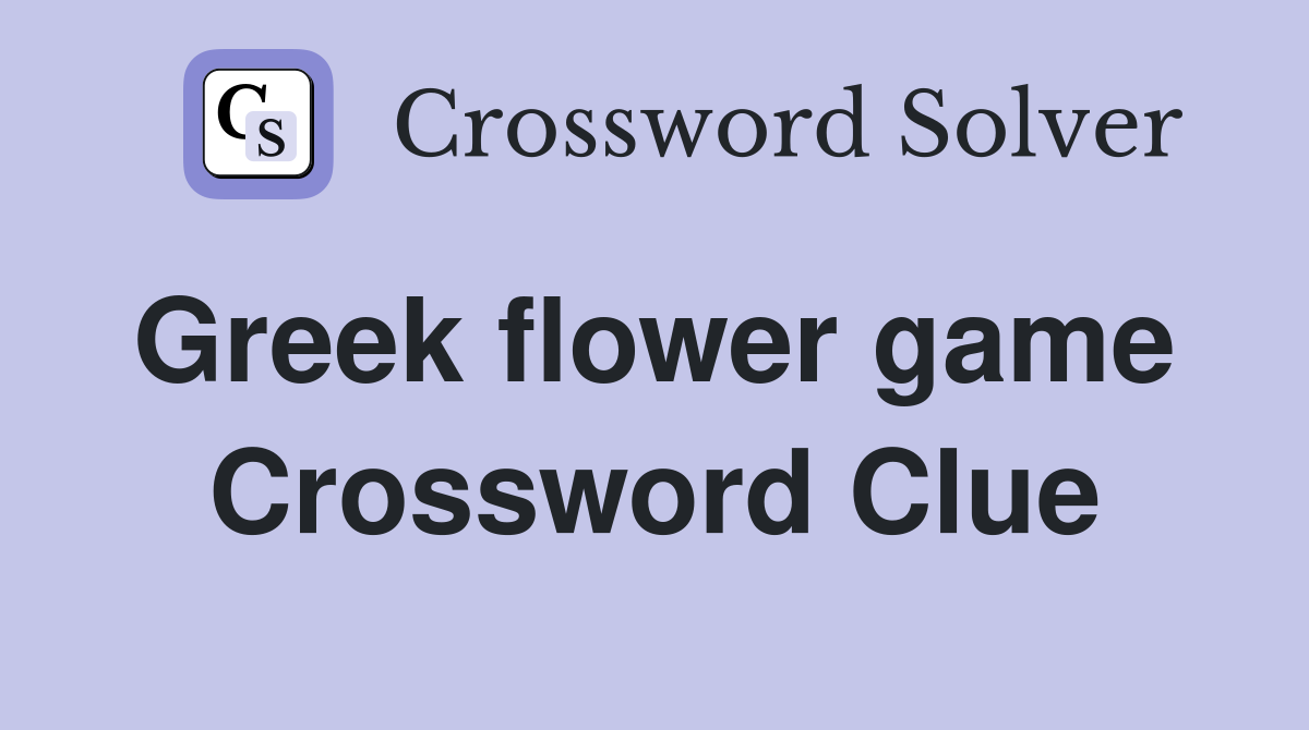 Greek flower game  Crossword Clue