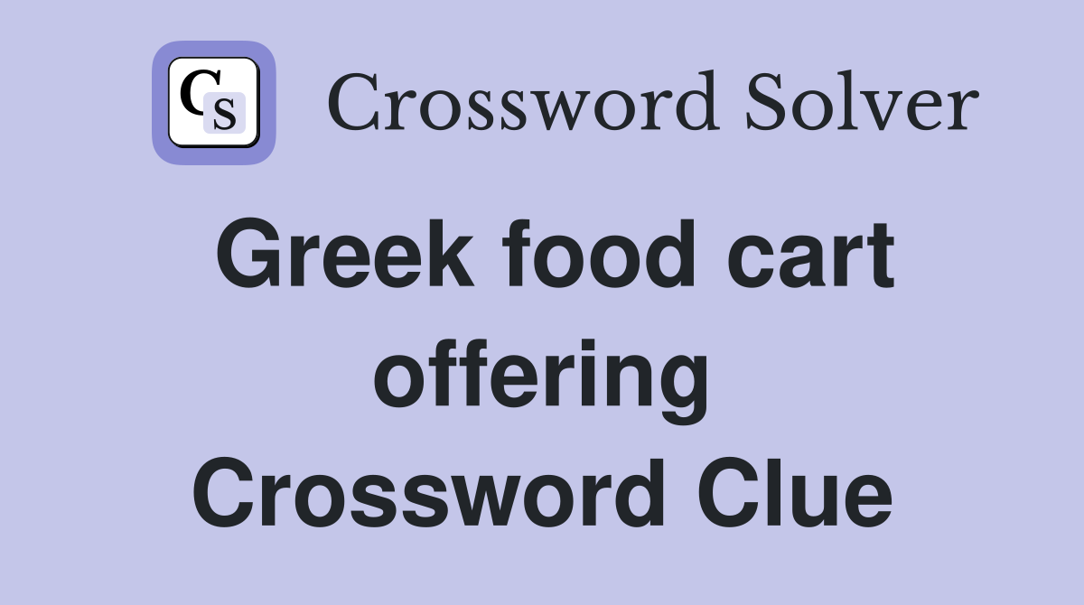 Greek food cart offering Crossword Clue