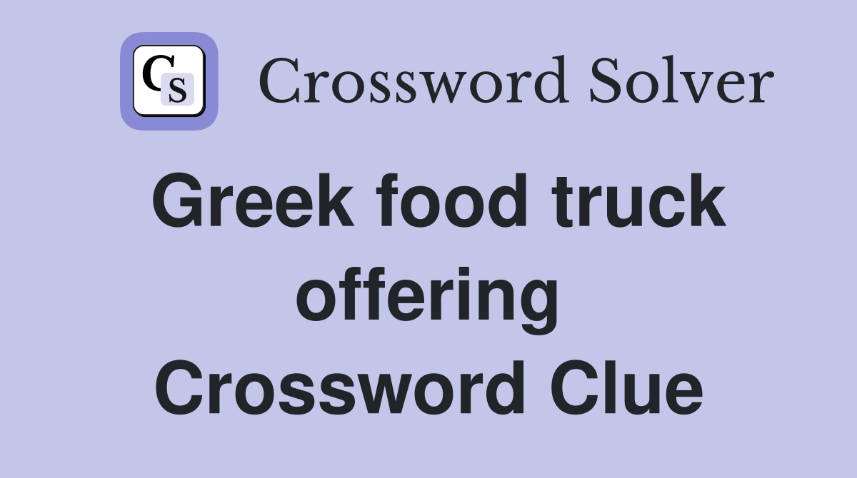 Greek food truck offering Crossword Clue
