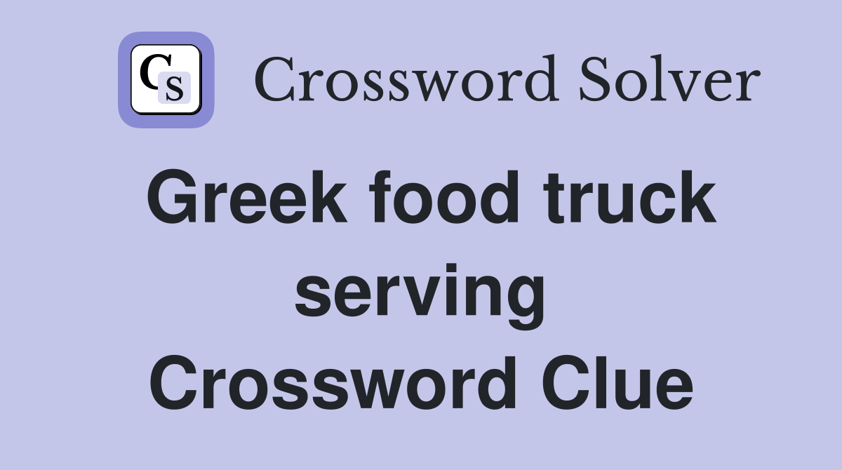 Greek food truck serving Crossword Clue